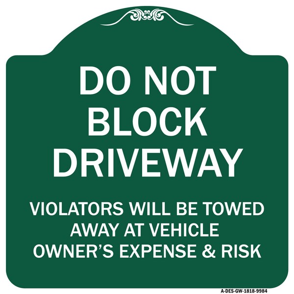 Signmission Do Not Block Driveway Violators Will Be Towed Away At Vehicle Owners Expense And Risk, GW-1818-9984 A-DES-GW-1818-9984 - main